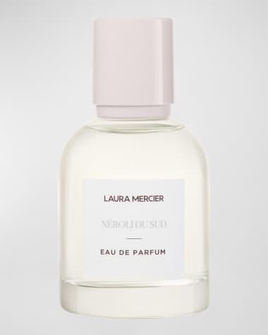 Laura Mercier Néroli du Sud​ Eau de Parfum, 1.7 oz.