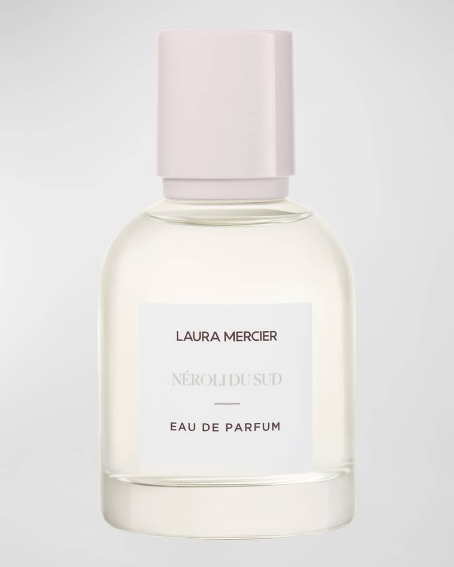 Laura Mercier Néroli du Sud​ Eau de Parfum, 1.7 oz. | Neiman Marcus